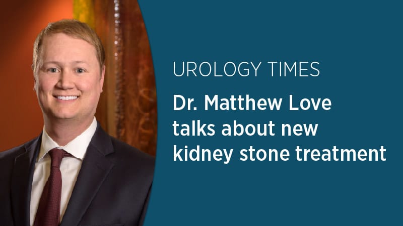 Urology Times – Dr. Matthew Love talks about new kidney stone treatment